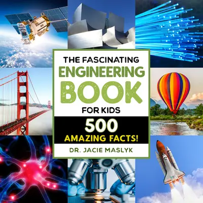 Fascynująca książka inżynierska dla dzieci: 500 dynamicznych faktów! - The Fascinating Engineering Book for Kids: 500 Dynamic Facts!