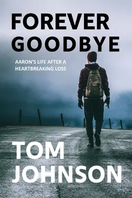 Na zawsze pożegnanie: Życie Aarona po rozdzierającej serce stracie - Forever Goodbye: Aaron's Life After A Heartbreaking Loss