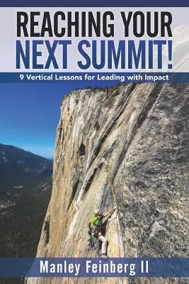 Osiągnij swój następny szczyt!: 9 pionowych lekcji dla liderów z wpływem - Reaching Your Next Summit!: 9 Vertical Lessons for Leading with Impact