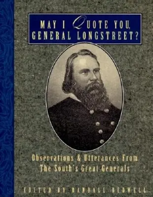 Mogę pana zacytować, generale Longstreet? Obserwacje i wypowiedzi wielkich generałów Południa - May I Quote You, General Longstreet?: Observations and Utterances of the South's Great Generals