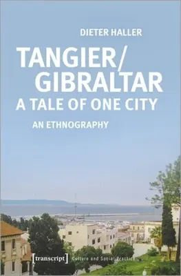 Tanger/Gibraltar - opowieść o jednym mieście: An Ethnography - Tangier/Gibraltar--A Tale of One City: An Ethnography