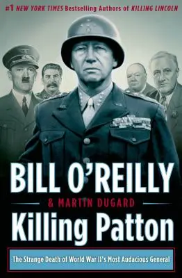 Killing Patton: Dziwna śmierć najbardziej zuchwałego generała II wojny światowej - Killing Patton: The Strange Death of World War II's Most Audacious General