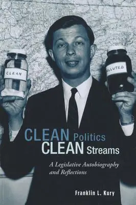 Czysta polityka, czyste strumienie: Legislacyjna autobiografia i refleksje - Clean Politics, Clean Streams: A Legislative Autobiography and Reflections