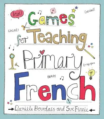 Gry do nauczania języka francuskiego na poziomie podstawowym - Games for Teaching Primary French