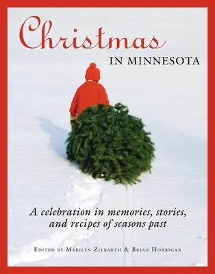 Boże Narodzenie w Minnesocie: Świętowanie we wspomnieniach, opowieściach i przepisach minionych sezonów - Christmas in Minnesota: A Celebration in Memories, Stories, and Recipes of Seasons Past