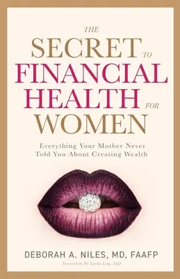 Sekret zdrowia finansowego dla kobiet: wszystko, czego twoja matka nigdy nie powiedziała ci o tworzeniu bogactwa - The Secret to Financial Health for Women﻿: Everything Your Mother Never Told You About Creating Wealth