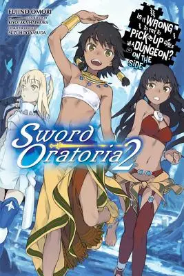 Is It Wrong to Try to Pick Girls in a Dungeon? on the Side: Sword Oratoria, Vol. 2 (Light Novel) - Is It Wrong to Try to Pick Up Girls in a Dungeon? on the Side: Sword Oratoria, Vol. 2 (Light Novel)