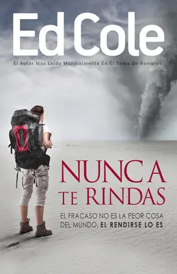 Nunca Te Rindas: El Fracaso No Es La Peor Cosa del Mundo, El Rendirse Lo Es