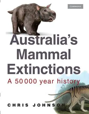 Wyginięcie ssaków w Australii: 50 000 lat historii - Australia's Mammal Extinctions: A 50 000 Year History