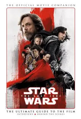 Gwiezdne wojny: Ostatni Jedi: Oficjalny towarzysz filmu - Star Wars: The Last Jedi the Official Movie Companion