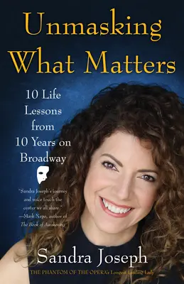 Demaskowanie tego, co ważne: 10 lekcji życia z 10 lat na Broadwayu - Unmasking What Matters: 10 Life Lessons from 10 Years on Broadway