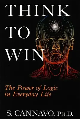 Think to Win: Potęga logiki w życiu codziennym - Think to Win: The Power of Logic in Everyday Life