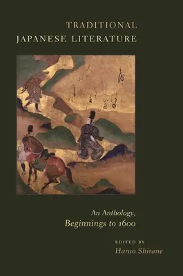 Tradycyjna literatura japońska: Antologia, początki do 1600 r. - Traditional Japanese Literature: An Anthology, Beginnings to 1600