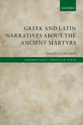 Greckie i łacińskie opowieści o starożytnych męczennikach - Greek and Latin Narratives about the Ancient Martyrs