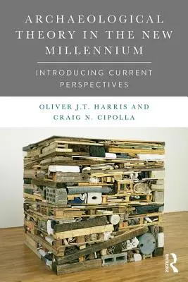 Teoria archeologiczna w nowym tysiącleciu: wprowadzenie do aktualnych perspektyw - Archaeological Theory in the New Millennium: Introducing Current Perspectives