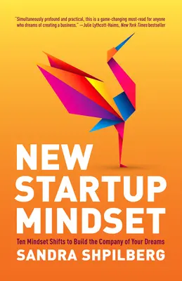 New Startup Mindset: Dziesięć zmian w sposobie myślenia, aby zbudować firmę swoich marzeń - New Startup Mindset: Ten Mindset Shifts to Build the Company of Your Dreams