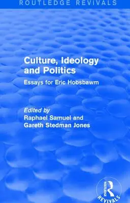 Kultura, ideologia i polityka (Routledge Revivals): Eseje dla Erica Hobsbawma - Culture, Ideology and Politics (Routledge Revivals): Essays for Eric Hobsbawm