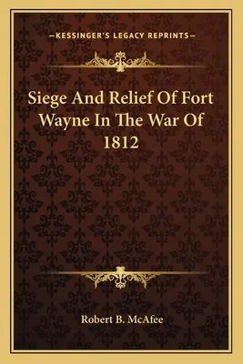 Oblężenie i odsiecz Fort Wayne w wojnie 1812 roku - Siege and Relief of Fort Wayne in the War of 1812