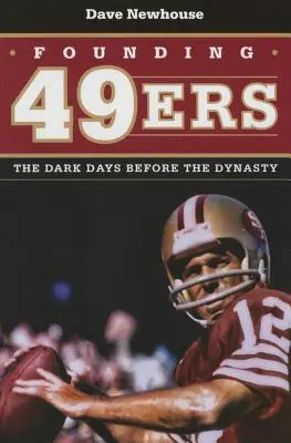 Założyciele 49ers: Mroczne dni przed dynastią - Founding 49ers: The Dark Days Before the Dynasty