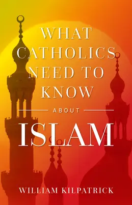 Co katolicy powinni wiedzieć o islamie - What Catholics Need to Know about Islam