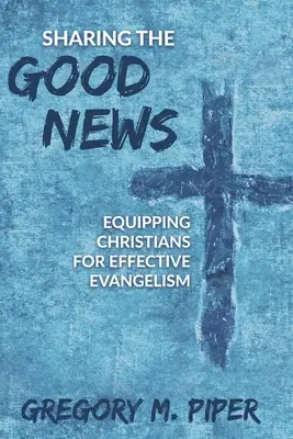 Dzielenie się dobrą nowiną: Wyposażanie chrześcijan do skutecznej ewangelizacji - Sharing the Good News: Equipping Christians for Effective Evangelism