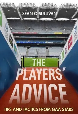 Porady graczy: Wskazówki i taktyka od gwiazd Gaa - The Players' Advice: Tips and Tactics from Gaa Stars