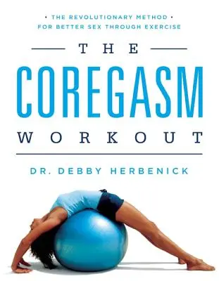 Coregasm Workout: Rewolucyjna metoda na lepszy seks dzięki ćwiczeniom - The Coregasm Workout: The Revolutionary Method for Better Sex Through Exercise