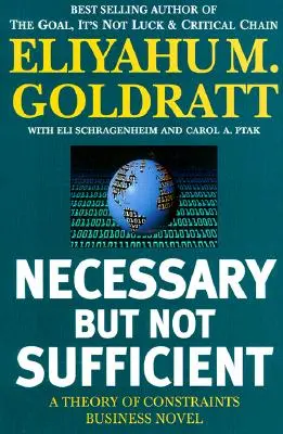 Niezbędne, ale niewystarczające: Teoria ograniczeń - powieść biznesowa - Necessary But Not Sufficient: A Theory of Constraints Business Novel