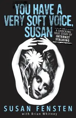 Masz bardzo cichy głos, Susan: szokująca prawdziwa historia prześladowania przez Internet - You Have A Very Soft Voice, Susan: A Shocking True Story Of Internet Stalking