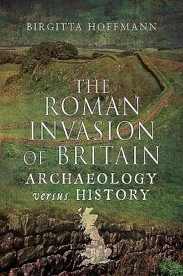 Rzymska inwazja na Brytanię: Archeologia a historia - The Roman Invasion of Britain: Archaeology Versus History