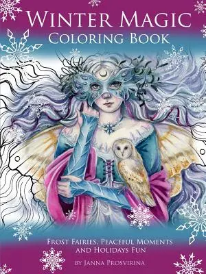 Kolorowanka Magia Zimy: Mroźne wróżki, spokojne chwile i świąteczna zabawa - Winter Magic Coloring Book: Frost Fairies, Peaceful Moments and Holidays Fun