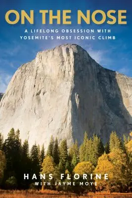 Na nosie: trwająca całe życie obsesja na punkcie najbardziej kultowej wspinaczki w Yosemite - On the Nose: A Lifelong Obsession with Yosemite's Most Iconic Climb