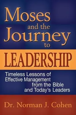 Mojżesz i podróż do przywództwa: Ponadczasowe lekcje skutecznego zarządzania od biblijnych i współczesnych liderów - Moses and the Journey to Leadership: Timeless Lessons of Effective Management from the Bible and Today's Leaders