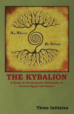 Kybalion: Studium filozofii hermetycznej starożytnego Egiptu i Grecji - The Kybalion: A Study of the Hermetic Philosophy of Ancient Egypt and Greece