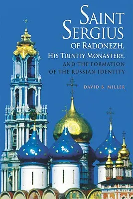 Święty Sergiusz z Radoneża, jego klasztor Trójcy Świętej i kształtowanie rosyjskiej tożsamości - Saint Sergius of Radonezh, His Trinity Monastery, and the Formation of the Russian Identity