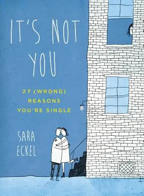 To nie ty: 27 (błędnych) powodów, dla których jesteś singlem - It's Not You: 27 (Wrong) Reasons You're Single