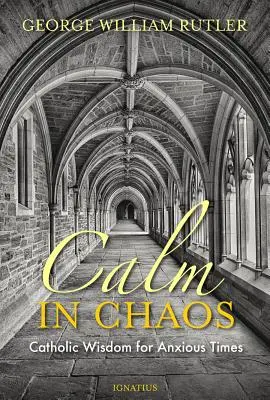 Spokój w chaosie: Katolicka mądrość na niespokojne czasy - Calm in Chaos: Catholic Wisdom for Anxious Times