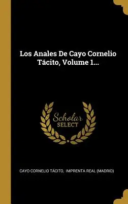 Los Anales De Cayo Cornelio Tcito, tom 1... - Los Anales De Cayo Cornelio Tcito, Volume 1...