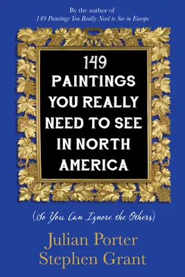 149 obrazów, które naprawdę musisz zobaczyć w Ameryce Północnej: (więc możesz zignorować inne) - 149 Paintings You Really Need to See in North America: (So You Can Ignore the Others)