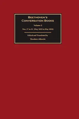 Beethoven's Conversation Books: Tom 3: numery od 17 do 31 (od maja 1822 do maja 1823) - Beethoven's Conversation Books: Volume 3: Nos. 17 to 31 (May 1822 to May 1823)