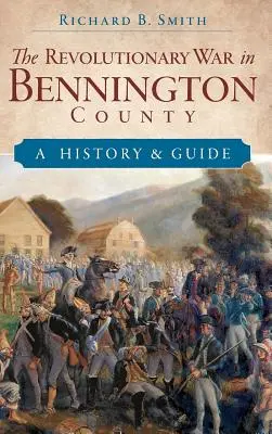 Wojna o niepodległość w hrabstwie Bennington: Historia i przewodnik - The Revolutionary War in Bennington County: A History & Guide