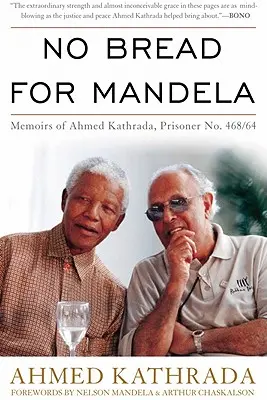 Nie ma chleba dla Mandeli: Wspomnienia Ahmeda Kathrady, więźnia nr 468/64 - No Bread for Mandela: Memoirs of Ahmed Kathrada, Prisoner No. 468/64