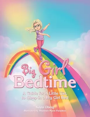 Big Girl Bedtime: Przewodnik dla małej dziewczynki, jak spać w łóżku dużej dziewczynki - Big Girl Bedtime: A Guide for a Little Girl, to Sleep in a Big Girl Bed