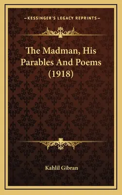 Szaleniec, jego przypowieści i wiersze (1918) - The Madman, His Parables And Poems (1918)