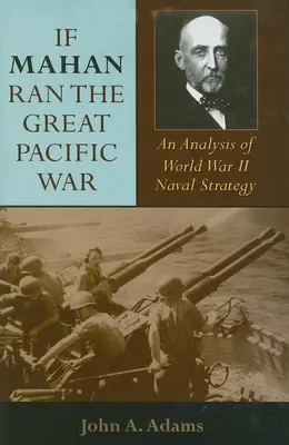 Gdyby Mahan prowadził wielką wojnę na Pacyfiku: analiza strategii morskiej II wojny światowej - If Mahan Ran the Great Pacific War: An Analysis of World War II Naval Strategy