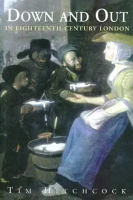 W dół i na zewnątrz w osiemnastowiecznym Londynie - Down and Out in Eighteenth-Century London