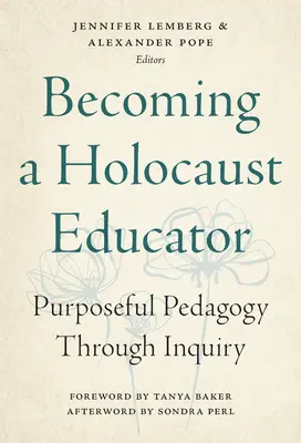 Jak zostać nauczycielem o Holokauście: Celowa pedagogika poprzez dociekanie - Becoming a Holocaust Educator: Purposeful Pedagogy Through Inquiry
