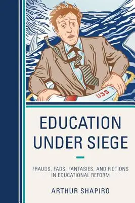 Bildung unter Beschuss: Betrügereien, Modeerscheinungen, Fantasien und Fiktionen in der Bildungsreform - Education Under Siege: Frauds, Fads, Fantasies and Fictions in Educational Reform