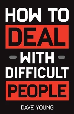 Jak radzić sobie z trudnymi ludźmi: Naucz się dogadywać z ludźmi, których nie możesz znieść, i wydobywaj z nich to, co najlepsze - How to Deal With Difficult People: Learn to Get Along With People You Can't Stand, and Bring Out Their Best