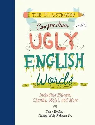 Ilustrowane kompendium brzydkich angielskich słów: W tym flegma, gruby, wilgotny i więcej - The Illustrated Compendium of Ugly English Words: Including Phlegm, Chunky, Moist, and More